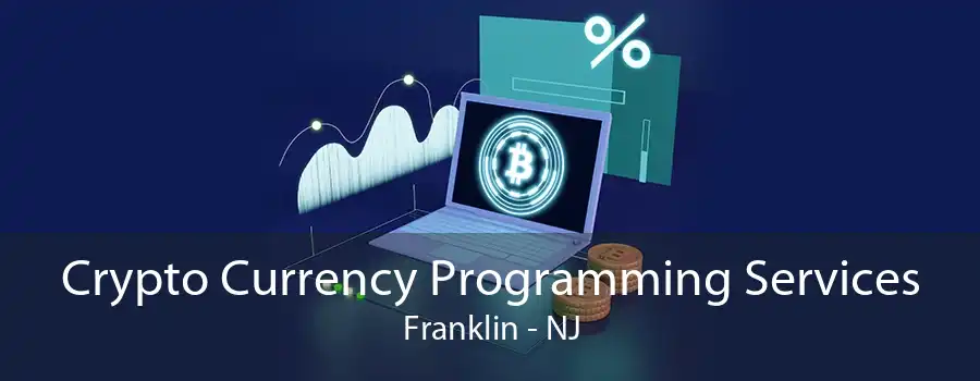 Crypto Currency Programming Services Franklin - NJ