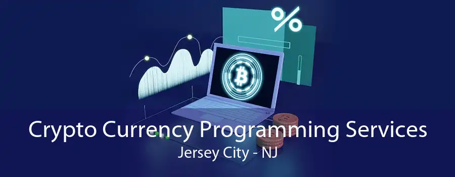 Crypto Currency Programming Services Jersey City - NJ