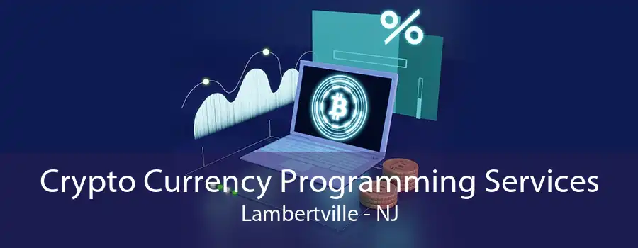 Crypto Currency Programming Services Lambertville - NJ