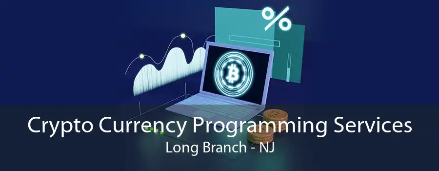 Crypto Currency Programming Services Long Branch - NJ