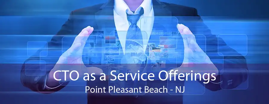 CTO as a Service Offerings Point Pleasant Beach - NJ