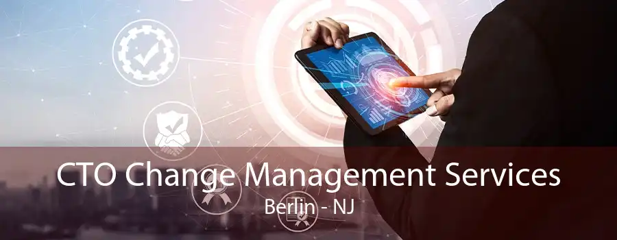 CTO Change Management Services Berlin - NJ