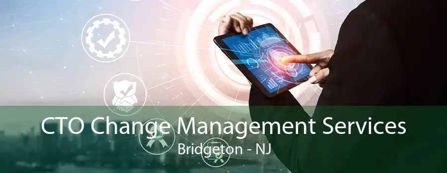 CTO Change Management Services Bridgeton - NJ