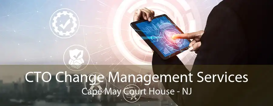 CTO Change Management Services Cape May Court House - NJ