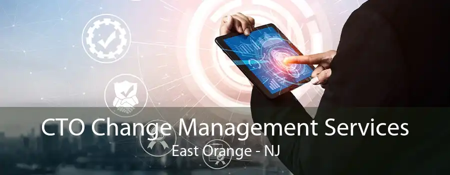 CTO Change Management Services East Orange - NJ