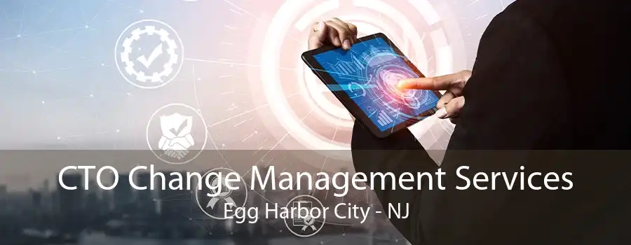 CTO Change Management Services Egg Harbor City - NJ