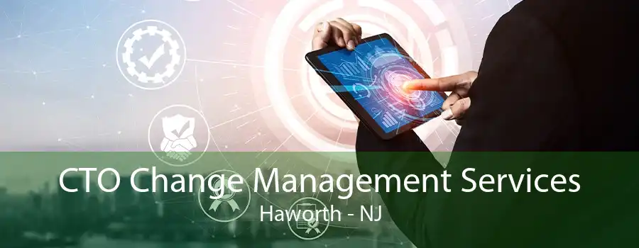 CTO Change Management Services Haworth - NJ