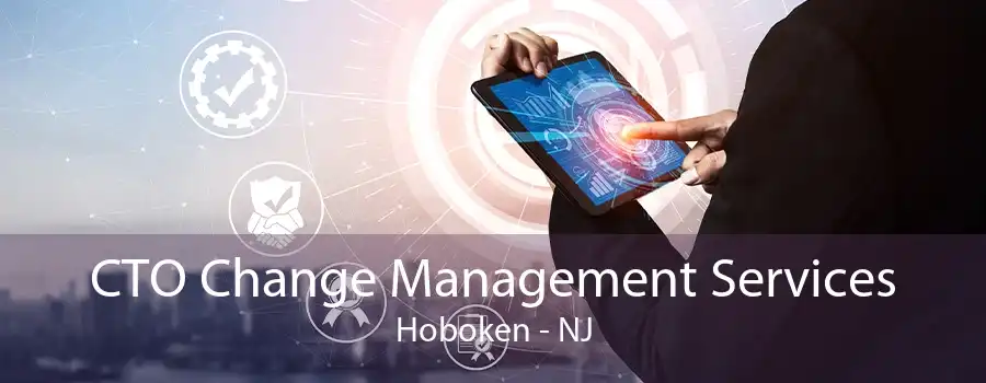 CTO Change Management Services Hoboken - NJ