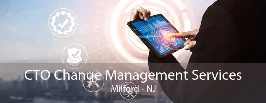 CTO Change Management Services Milford - NJ