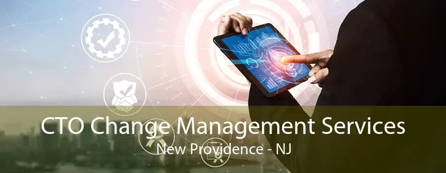 CTO Change Management Services New Providence - NJ