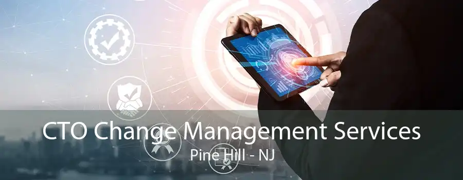 CTO Change Management Services Pine Hill - NJ