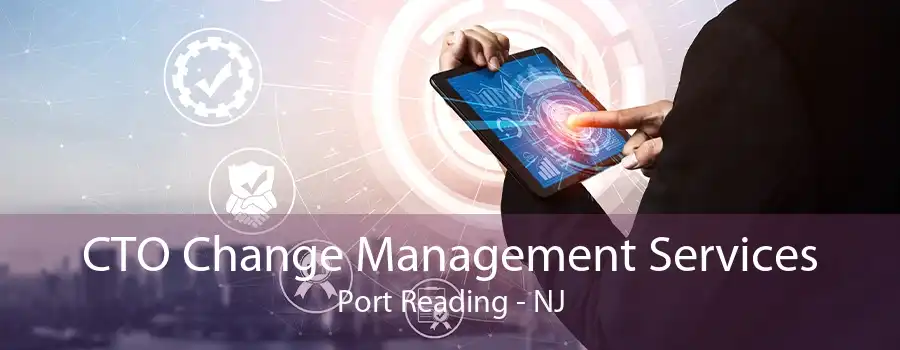 CTO Change Management Services Port Reading - NJ