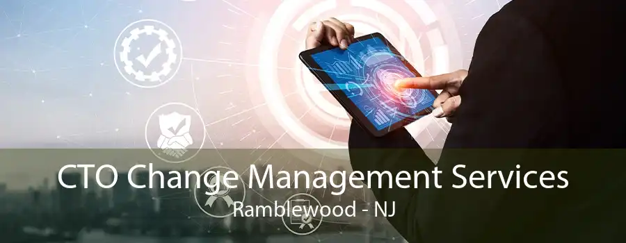 CTO Change Management Services Ramblewood - NJ