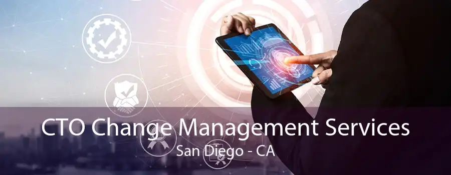 CTO Change Management Services San Diego - CA