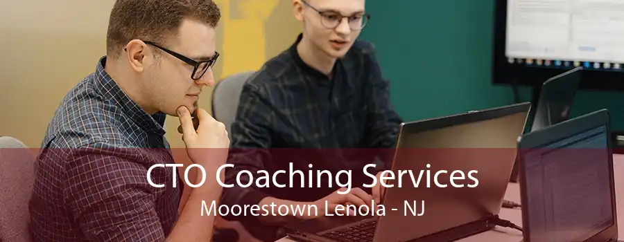 CTO Coaching Services Moorestown Lenola - NJ