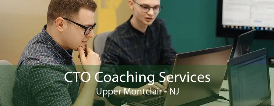 CTO Coaching Services Upper Montclair - NJ
