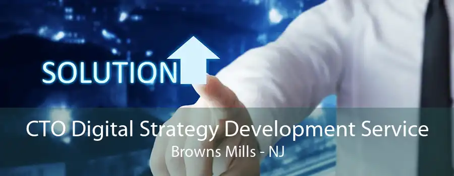 CTO Digital Strategy Development Service Browns Mills - NJ