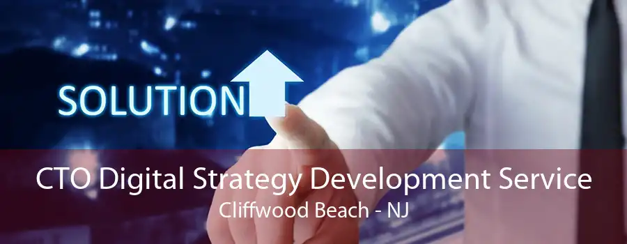 CTO Digital Strategy Development Service Cliffwood Beach - NJ