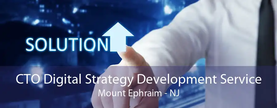 CTO Digital Strategy Development Service Mount Ephraim - NJ