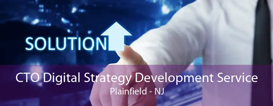 CTO Digital Strategy Development Service Plainfield - NJ