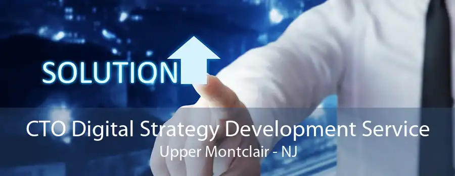 CTO Digital Strategy Development Service Upper Montclair - NJ