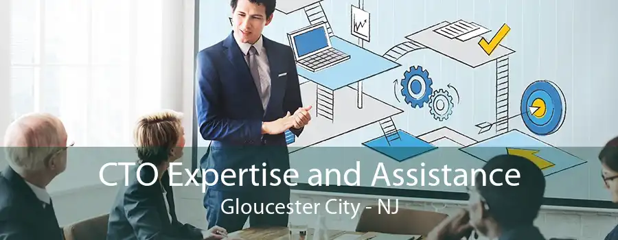 CTO Expertise and Assistance Gloucester City - NJ