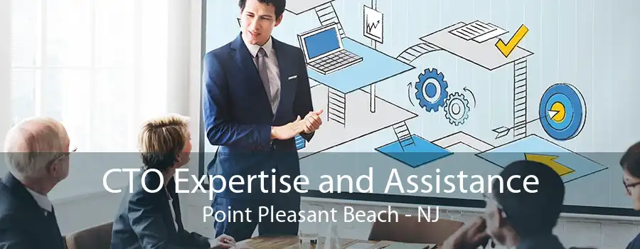 CTO Expertise and Assistance Point Pleasant Beach - NJ