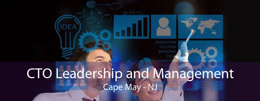 CTO Leadership and Management Cape May - NJ