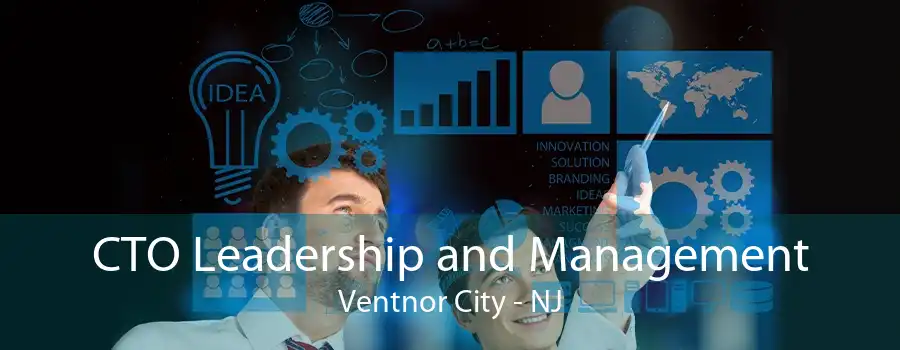 CTO Leadership and Management Ventnor City - NJ