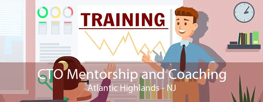 CTO Mentorship and Coaching Atlantic Highlands - NJ