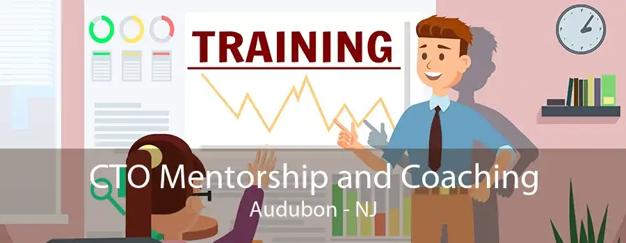 CTO Mentorship and Coaching Audubon - NJ