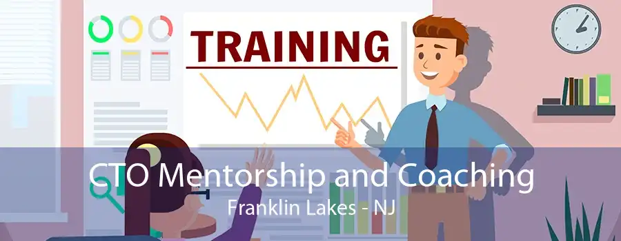 CTO Mentorship and Coaching Franklin Lakes - NJ