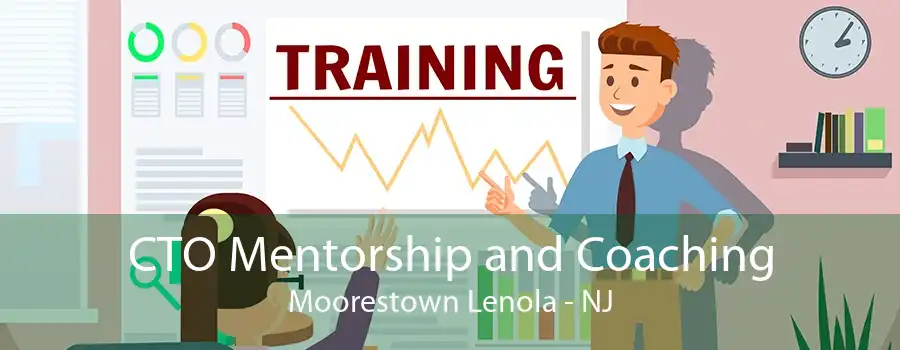 CTO Mentorship and Coaching Moorestown Lenola - NJ