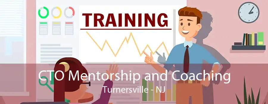 CTO Mentorship and Coaching Turnersville - NJ