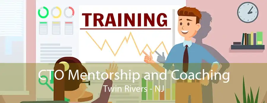 CTO Mentorship and Coaching Twin Rivers - NJ