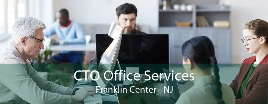 CTO Office Services Franklin Center - NJ