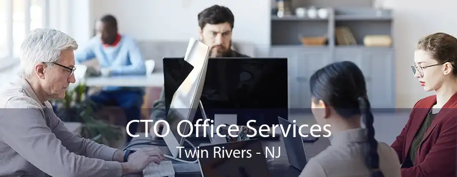 CTO Office Services Twin Rivers - NJ