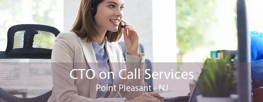 CTO on Call Services Point Pleasant - NJ