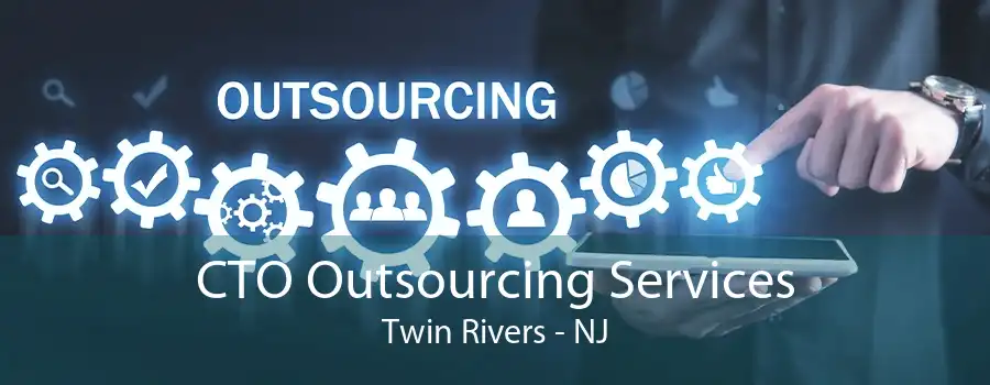 CTO Outsourcing Services Twin Rivers - NJ