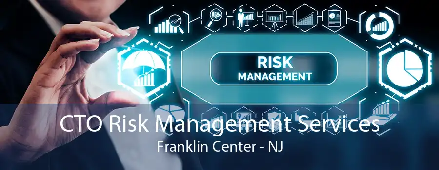 CTO Risk Management Services Franklin Center - NJ