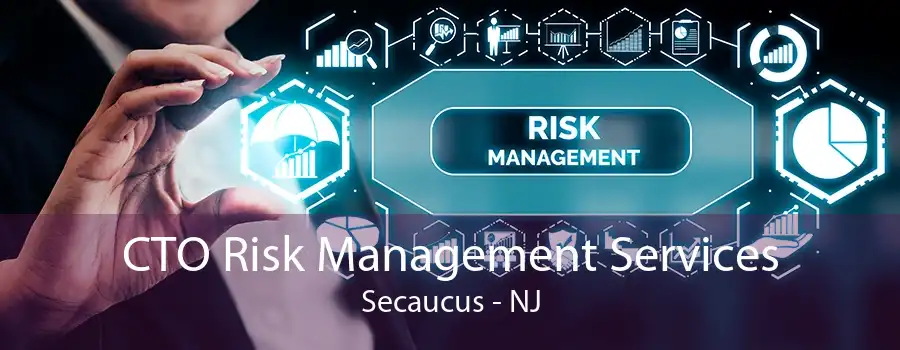 CTO Risk Management Services Secaucus - NJ