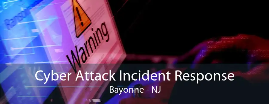 Cyber Attack Incident Response Bayonne - NJ