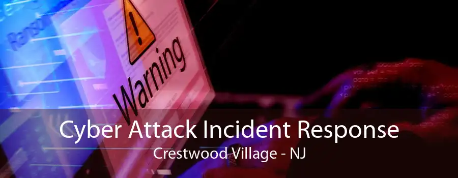 Cyber Attack Incident Response Crestwood Village - NJ