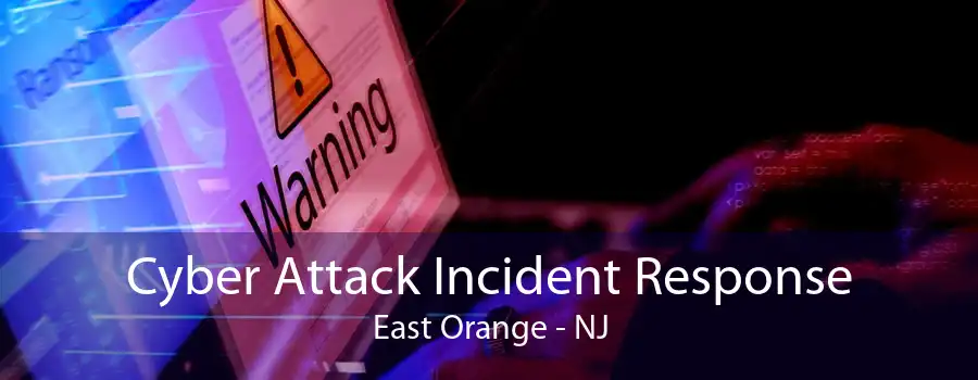 Cyber Attack Incident Response East Orange - NJ