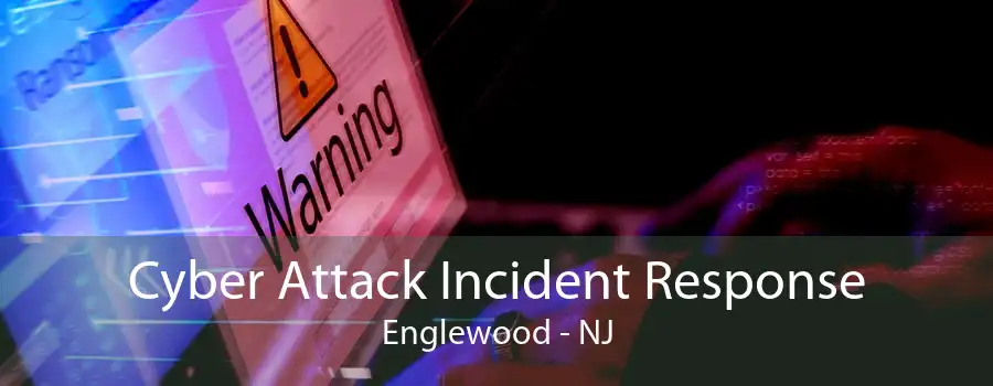 Cyber Attack Incident Response Englewood - NJ