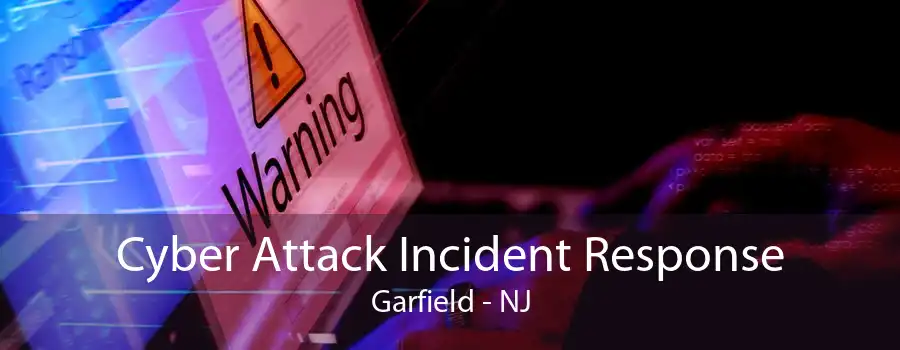 Cyber Attack Incident Response Garfield - NJ