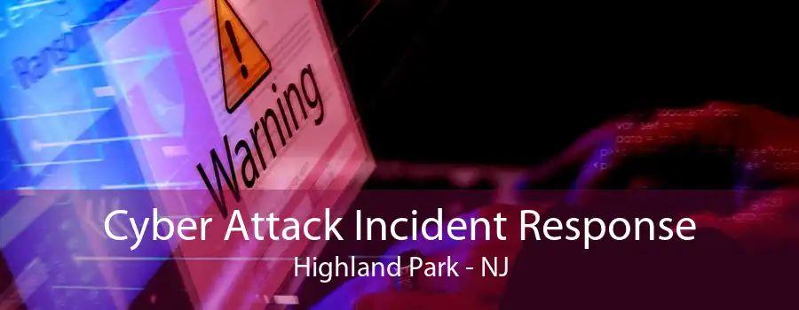 Cyber Attack Incident Response Highland Park - NJ