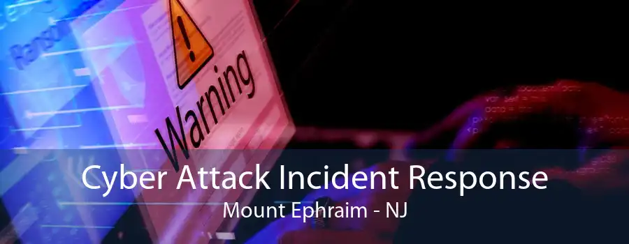 Cyber Attack Incident Response Mount Ephraim - NJ