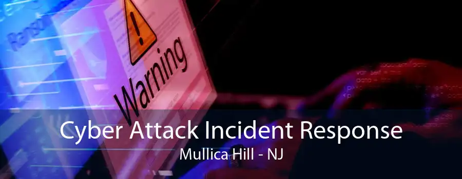 Cyber Attack Incident Response Mullica Hill - NJ