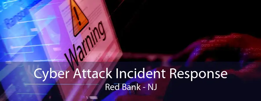 Cyber Attack Incident Response Red Bank - NJ